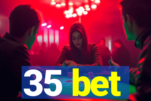 35 bet